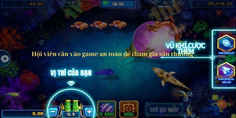 Hội viên cần vào game an toàn để tham gia săn thưởng